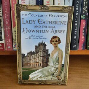 Lady Catherine and the Real Downton Abbey by The Countess of Carnarvon (2013)